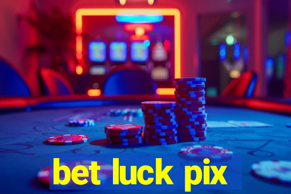 bet luck pix